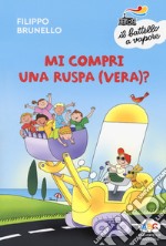 Mi compri una ruspa (vera)? Ediz. a colori libro