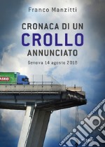 Cronaca di un crollo annunciato. Genova 14 agosto 2018 libro