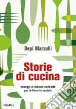 Storie di cucina. Assaggi di cultura culinaria per brillare in società libro