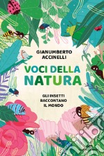 Voci della natura. Gli insetti raccontano il mondo libro