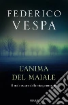 L'anima del maiale. Il male oscuro della mia generazione libro di Vespa Federico