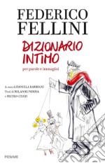 Federico Fellini. Dizionario intimo per parole e immagini