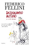 Federico Fellini. Dizionario intimo per parole e immagini libro