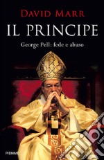 Il principe. George Pell: fede e abuso libro