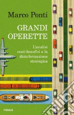 Grandi operette. L'analisi costi-benefici e la disinformazione strategica libro