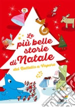 Le più belle storie di Natale del Battello a Vapore: Lo Schiaccianoci-Un pettirosso per Natale-Buon Natale, signor Acqua! Ediz. a colori libro