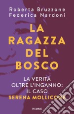 La ragazza del bosco. La verità oltre l'inganno: il caso Serena Mollicone libro