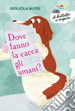 Dove fanno la cacca gli umani? Ediz. ad alta leggibilità libro