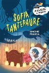Sofia Tantepaure. Ediz. a colori libro