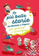 Le più belle storie del Battello a Vapore per principi e principesse: Non è facile essere un cavaliere-Ranocchi a merenda-L'importanza di Paraponzipanza libro