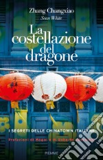 La costellazione del dragone. I segreti delle Chinatown italiane libro