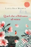 Quel che affidiamo al vento libro