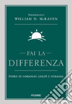 Fai la differenza. Storie di coraggio, lealtà e speranza libro