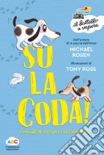 Su la coda! Consigli di vita per cuccioli felici. Ediz. illustrata libro