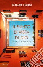 Il punto di vista di Dio. Un'indagine di Paolo Nigra libro