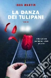 La danza dei tulipani libro di Martìn Ibon