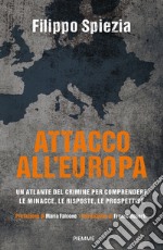 Attacco all'Europa. Un atlante del crimine per comprendere le minacce, le risposte, le prospettive libro