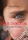 War doctor. Un medico in trincea libro