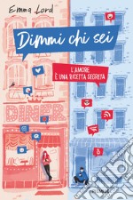 Dimmi chi sei. L'amore è una ricetta segreta libro