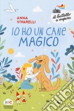 Io ho un cane magico. Ediz. a colori libro