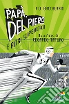 Papà, Del Piero e altri supereroi libro di Baccalario Pierdomenico