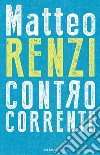 Controcorrente libro di Renzi Matteo