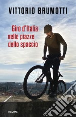 Giro d'Italia nelle piazze dello spaccio libro