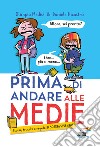 Prima di andare alle medie. Storie, trucchi e regole di sopravvivenza! libro