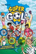 Le Olimpiadi delle Cipolline. Supergol!. Vol. 10 libro