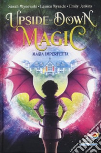 Magia imperfetta. Upside down magic. Vol. 1, Sarah Mlynowski;Lauren  Myracle;Emily Jenkins