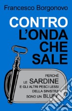 Contro l'onda che sale. Perché le sardine e gli altri pesci lessi della sinistra sono un bluff libro