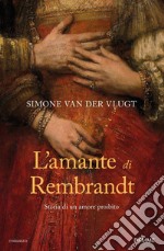 L'amante di Rembrandt. Storia di un amore proibito libro