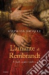 L'amante di Rembrandt. Storia di un amore proibito libro di Van der Vlugt Simone