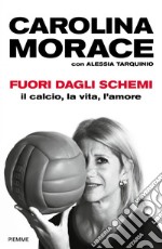 Fuori dagli schemi. Il calcio, la vita l'amore