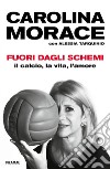 Fuori dagli schemi. Il calcio, la vita l'amore libro