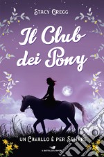 Un cavallo è per sempre. Il club dei pony libro