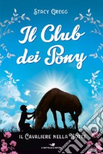 Il cavaliere nella notte. Il club dei pony libro