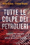 Tutte le colpe dei petrolieri. Come le grandi compagnie ci hanno portato sull'orlo del collasso climatico libro