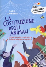 La costituzione degli animali. La nascita della Costituzione italiana spiegata ai bambini libro