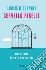 Cervello ribelle. Diario atipico di una sardina autistica