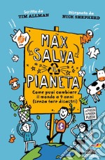 Max salva il pianeta. Come puoi cambiare il mondo a 9 anni (senza fare disastri)