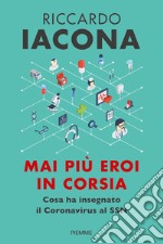 Mai più eroi in corsia. Cosa ha insegnato il coronavirus al SSN libro