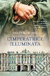 L'imperatrice illuminata libro di Hastings Susan