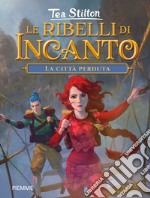 La città perduta. Le ribelli di Incanto libro