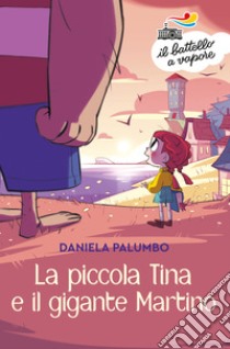 La piccola Tina e il gigante Martino. Ediz. a colori, Daniela Palumbo