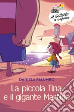 La piccola Tina e il gigante Martino. Ediz. a colori libro