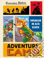 Coraggio in alta quota. Adventure camp libro