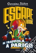 In trappola... a Parigi! Escape book libro