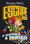 In trappola... a Parigi! Escape book libro