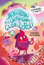 Jack il Rosso e il grosso guaio a Globulopoli libro